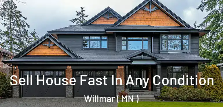  Sell House Fast In Any Condition Willmar ( MN )
