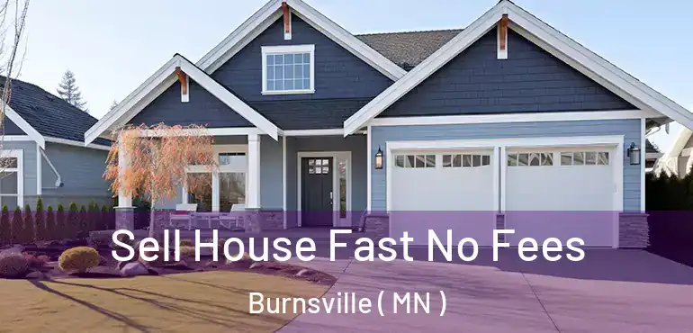  Sell House Fast No Fees Burnsville ( MN )