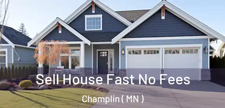  Sell House Fast No Fees Champlin ( MN )