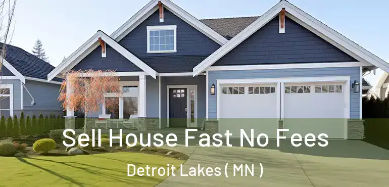  Sell House Fast No Fees Detroit Lakes ( MN )