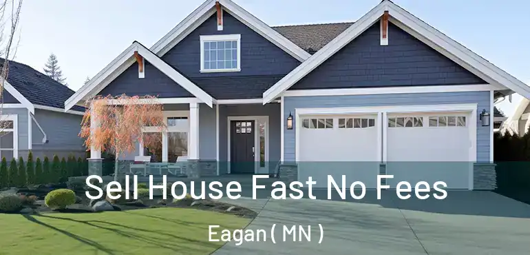  Sell House Fast No Fees Eagan ( MN )