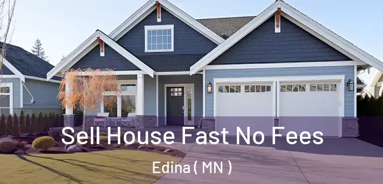  Sell House Fast No Fees Edina ( MN )