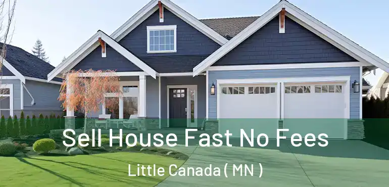  Sell House Fast No Fees Little Canada ( MN )