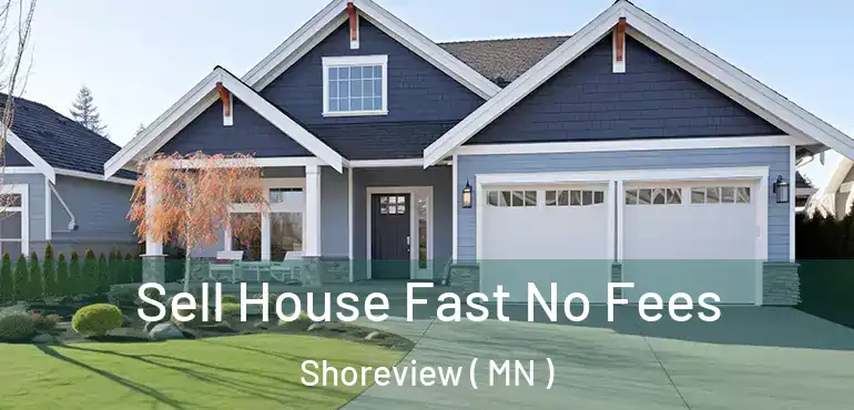  Sell House Fast No Fees Shoreview ( MN )