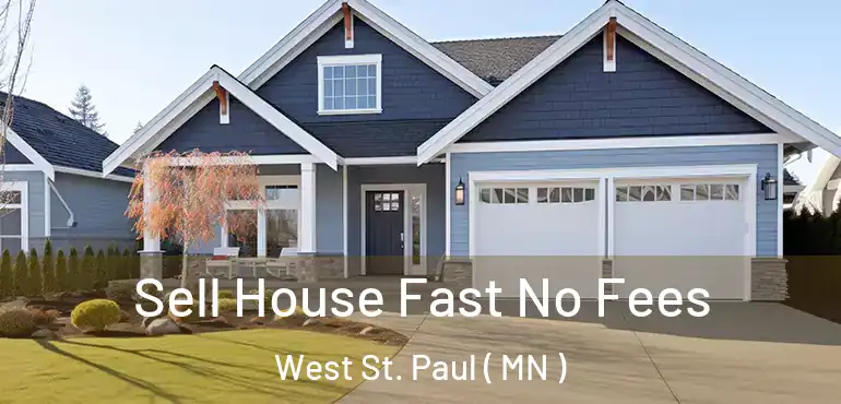  Sell House Fast No Fees West St. Paul ( MN )