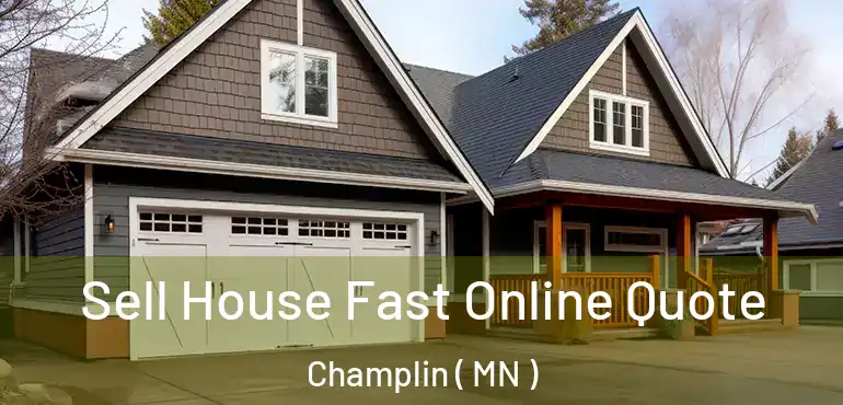  Sell House Fast Online Quote Champlin ( MN )