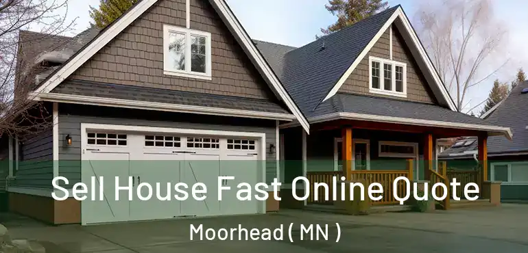  Sell House Fast Online Quote Moorhead ( MN )