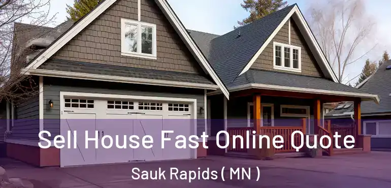  Sell House Fast Online Quote Sauk Rapids ( MN )