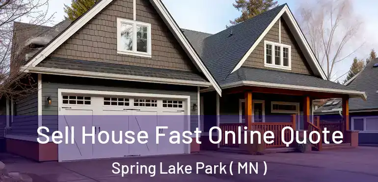  Sell House Fast Online Quote Spring Lake Park ( MN )