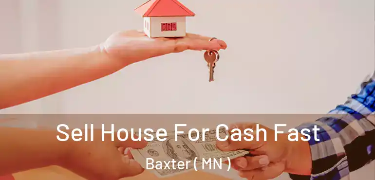 Sell House For Cash Fast Baxter ( MN )