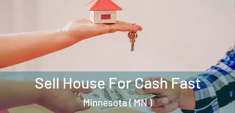  Sell House For Cash Fast Minnesota ( MN )