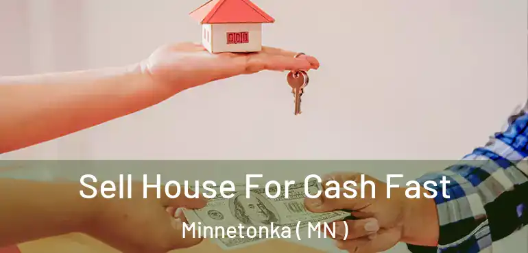  Sell House For Cash Fast Minnetonka ( MN )