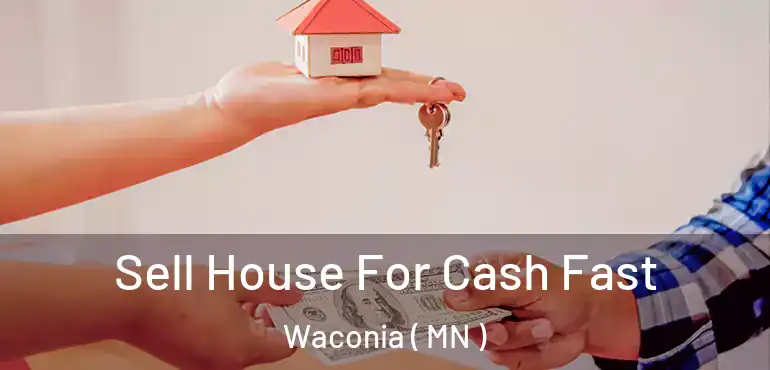  Sell House For Cash Fast Waconia ( MN )
