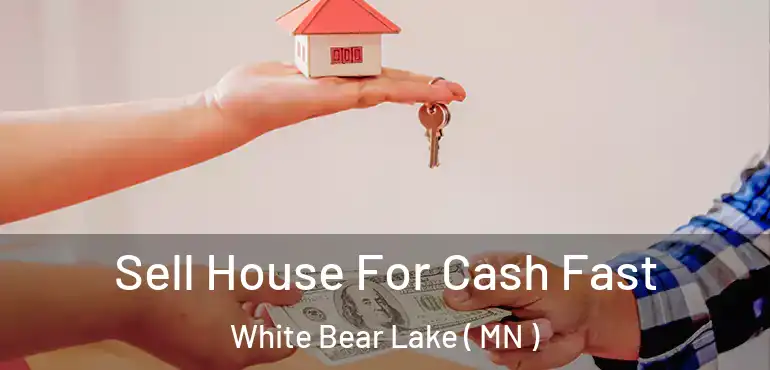  Sell House For Cash Fast White Bear Lake ( MN )