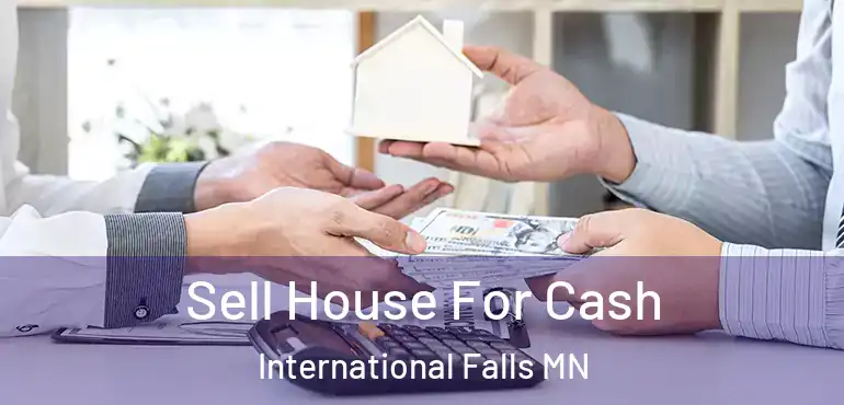  Sell House For Cash International Falls MN