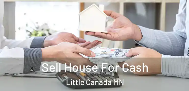  Sell House For Cash Little Canada MN
