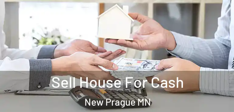  Sell House For Cash New Prague MN