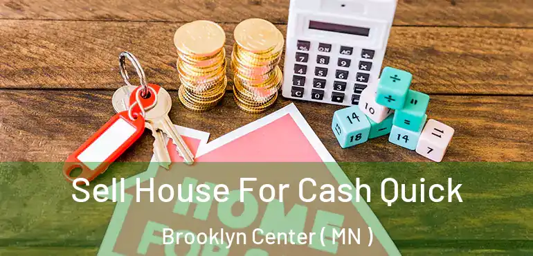  Sell House For Cash Quick Brooklyn Center ( MN )
