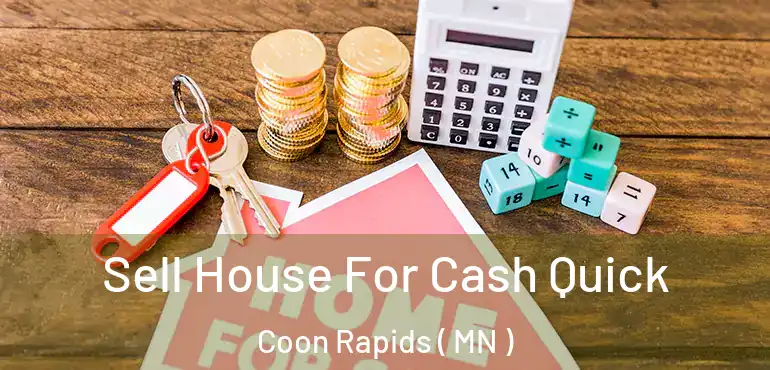  Sell House For Cash Quick Coon Rapids ( MN )