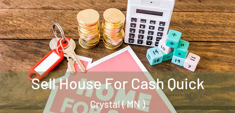  Sell House For Cash Quick Crystal ( MN )