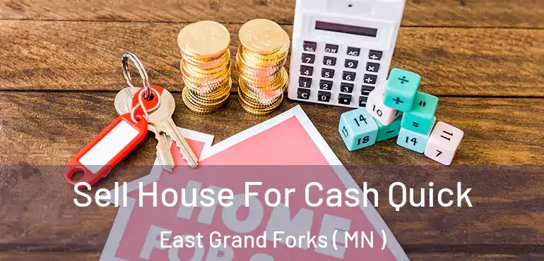  Sell House For Cash Quick East Grand Forks ( MN )