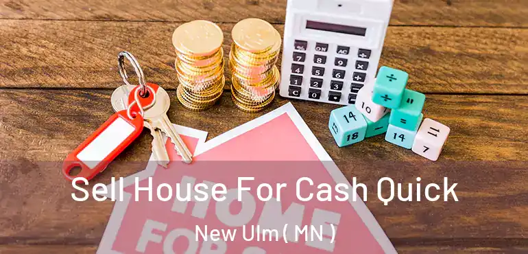  Sell House For Cash Quick New Ulm ( MN )