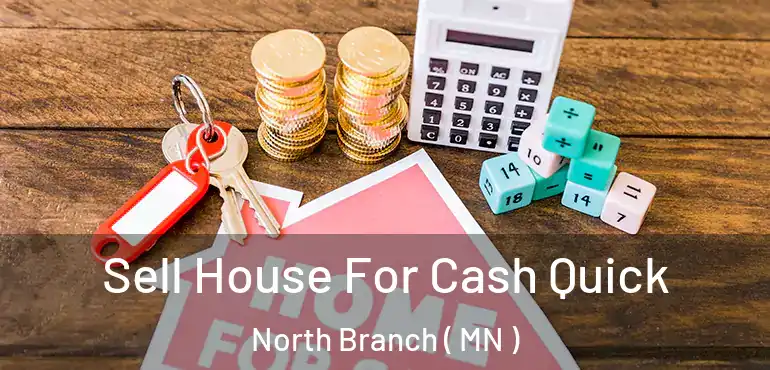  Sell House For Cash Quick North Branch ( MN )