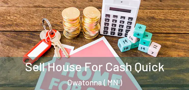  Sell House For Cash Quick Owatonna ( MN )