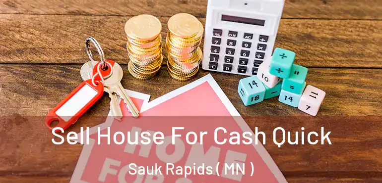  Sell House For Cash Quick Sauk Rapids ( MN )