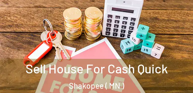  Sell House For Cash Quick Shakopee ( MN )