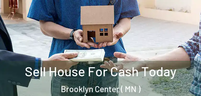 Sell House For Cash Today Brooklyn Center ( MN )