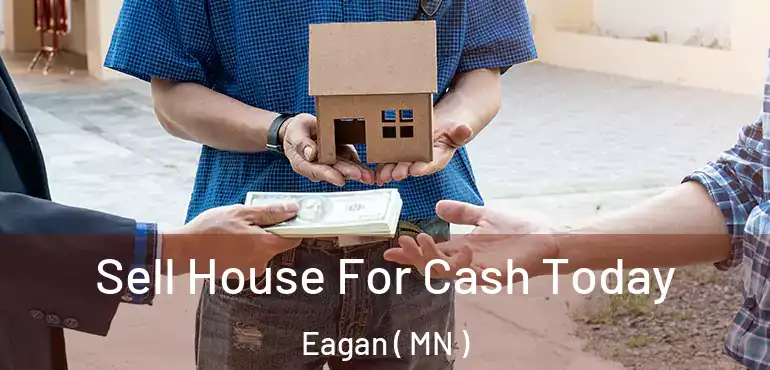  Sell House For Cash Today Eagan ( MN )