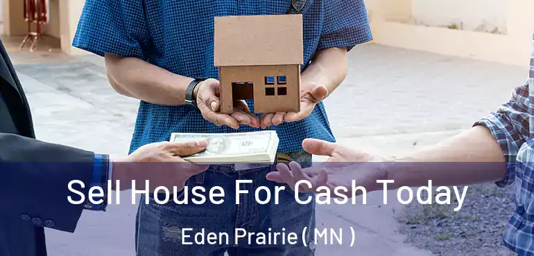 Sell House For Cash Today Eden Prairie ( MN )