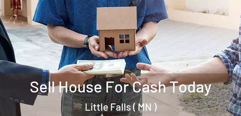  Sell House For Cash Today Little Falls ( MN )