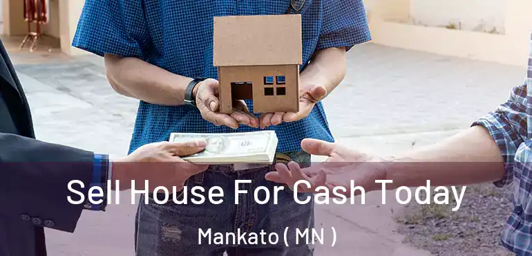  Sell House For Cash Today Mankato ( MN )