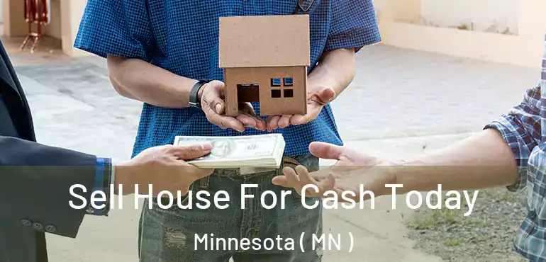  Sell House For Cash Today Minnesota ( MN )