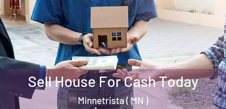  Sell House For Cash Today Minnetrista ( MN )