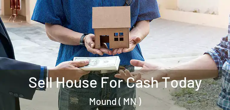  Sell House For Cash Today Mound ( MN )