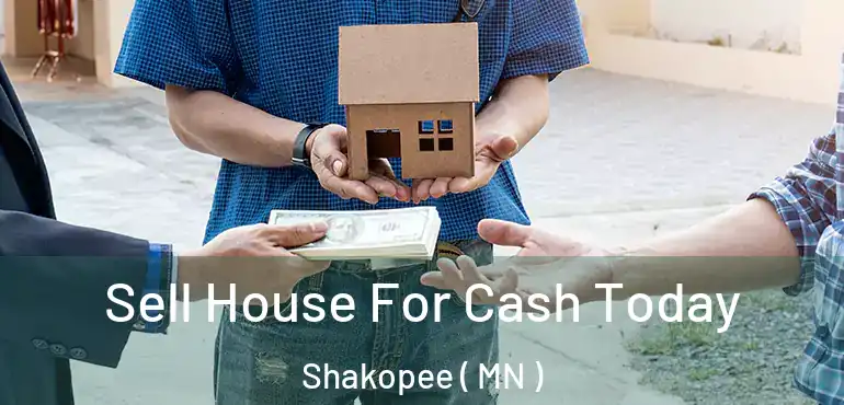  Sell House For Cash Today Shakopee ( MN )