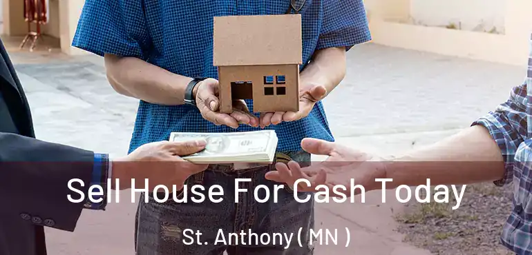  Sell House For Cash Today St. Anthony ( MN )