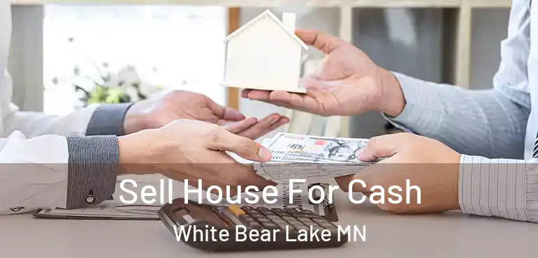  Sell House For Cash White Bear Lake MN