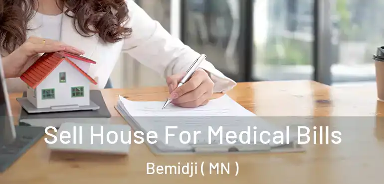  Sell House For Medical Bills Bemidji ( MN )