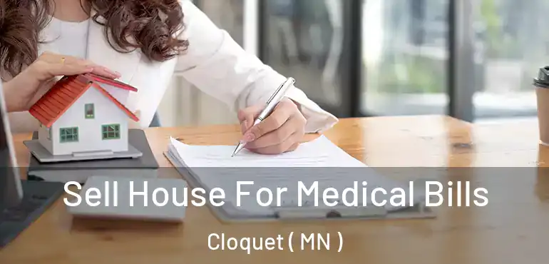  Sell House For Medical Bills Cloquet ( MN )