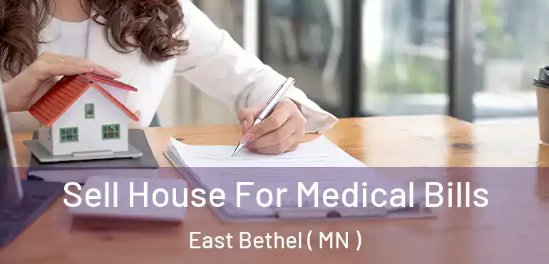  Sell House For Medical Bills East Bethel ( MN )