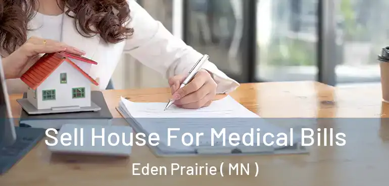  Sell House For Medical Bills Eden Prairie ( MN )