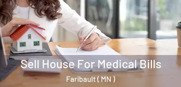  Sell House For Medical Bills Faribault ( MN )