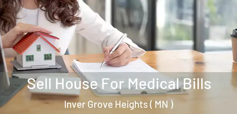  Sell House For Medical Bills Inver Grove Heights ( MN )