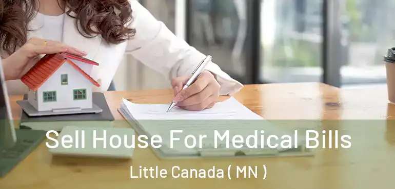  Sell House For Medical Bills Little Canada ( MN )