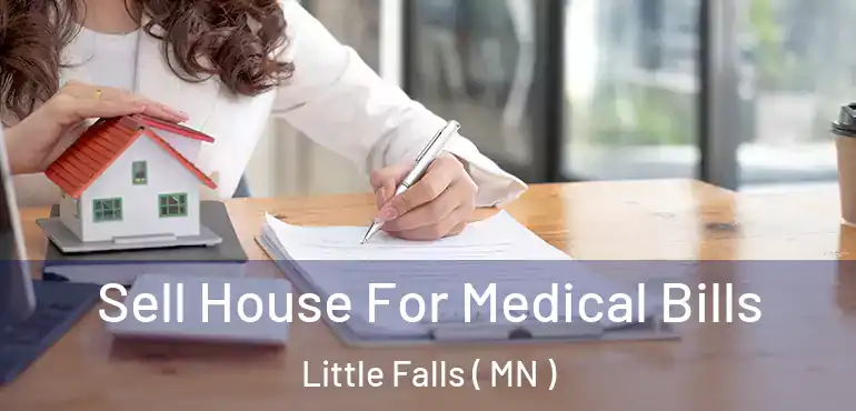  Sell House For Medical Bills Little Falls ( MN )