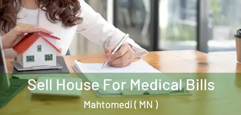  Sell House For Medical Bills Mahtomedi ( MN )